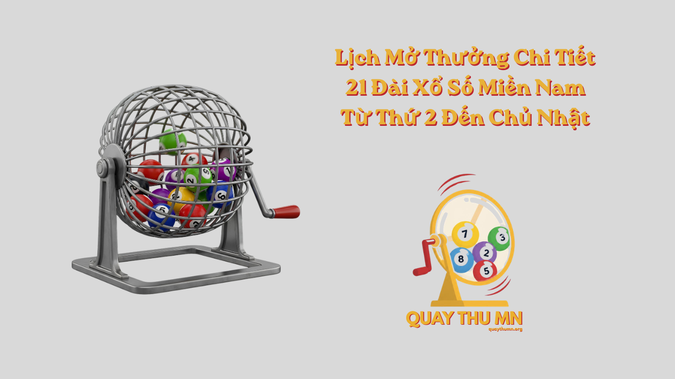 Lịch Mở Thưởng Chi Tiết 21 Đài Xổ Số Miền Nam Từ Thứ 2 Đến Chủ Nhật